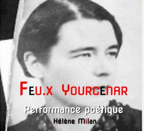 Feu.x Yourcenar - Performance po\u00e9tique