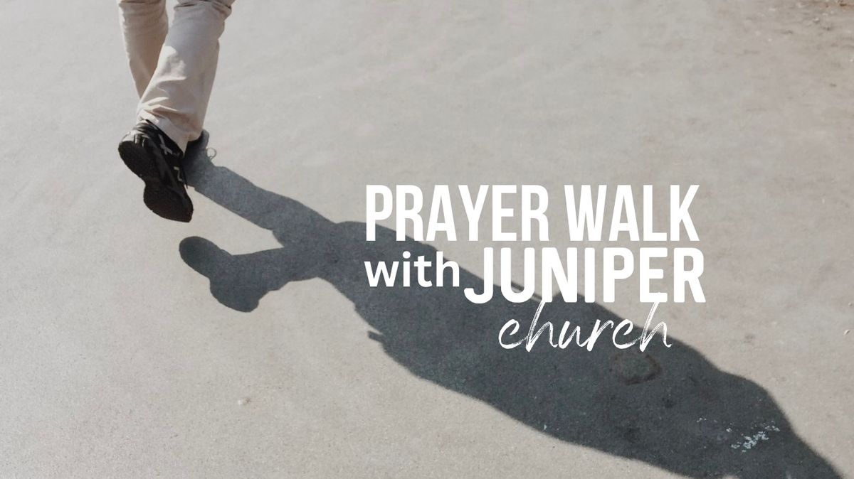 Prayer Walk with Juniper Church!