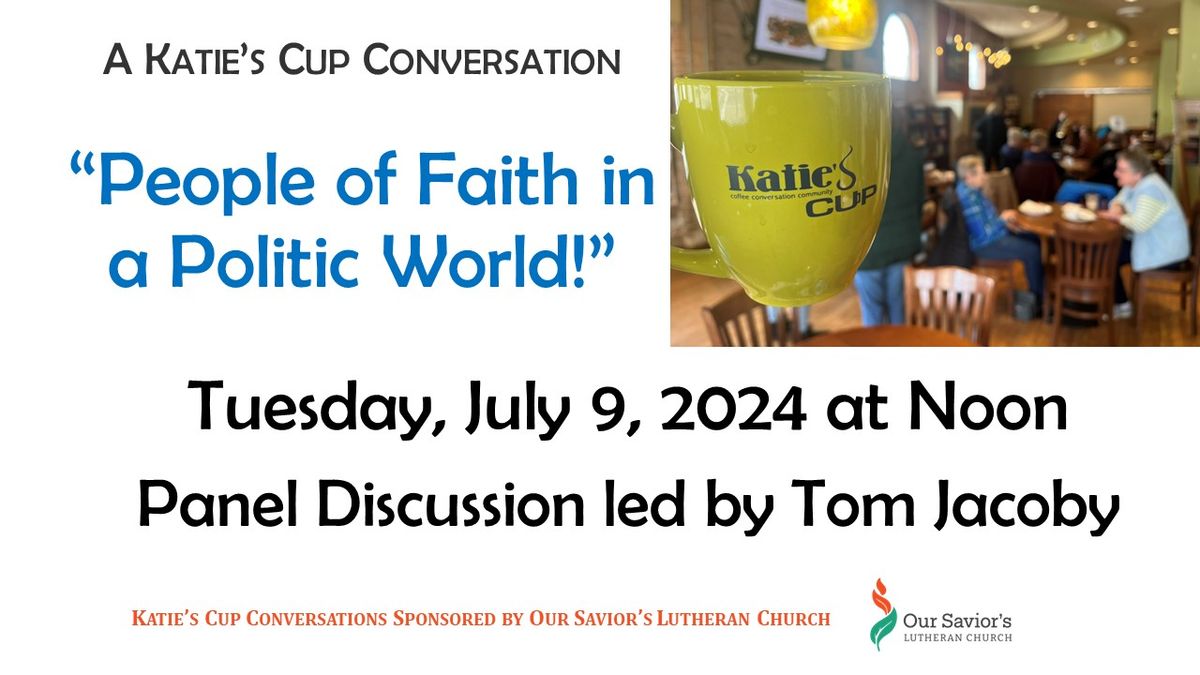 Katie's Cup Conversation: "People of Faith in a Political World"