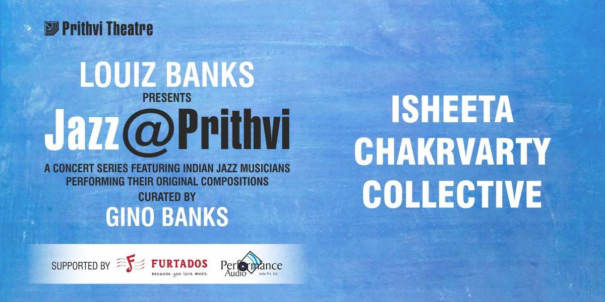 JAZZ@PRITHVI: ISHEETA CHAKRVARTY COLLECTIVE