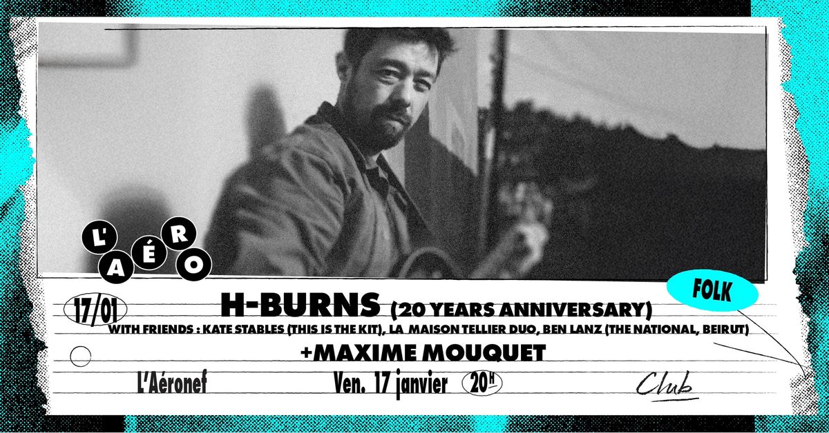 H-BURNS (20 Years Anniversary) + Maxime Mouquet \u2219 L'A\u00e9ronef\u23a5Club