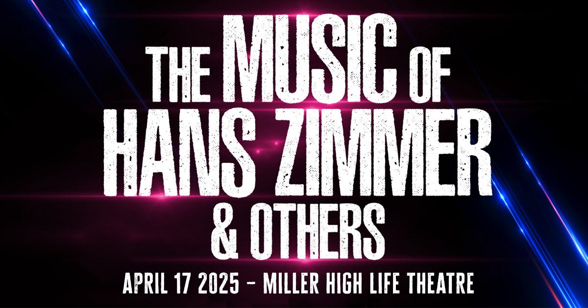 The Music of Hans Zimmer at Miller High Life Theatre