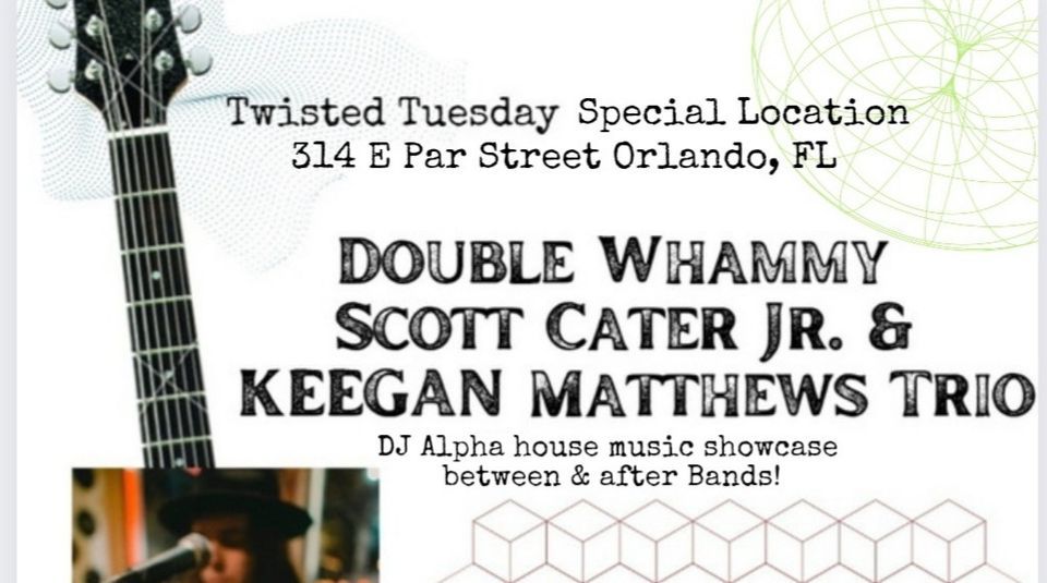 Twisted Tuesday w\/Double Whammy, Scott Cater Jr, & Keegan Mathews Trio