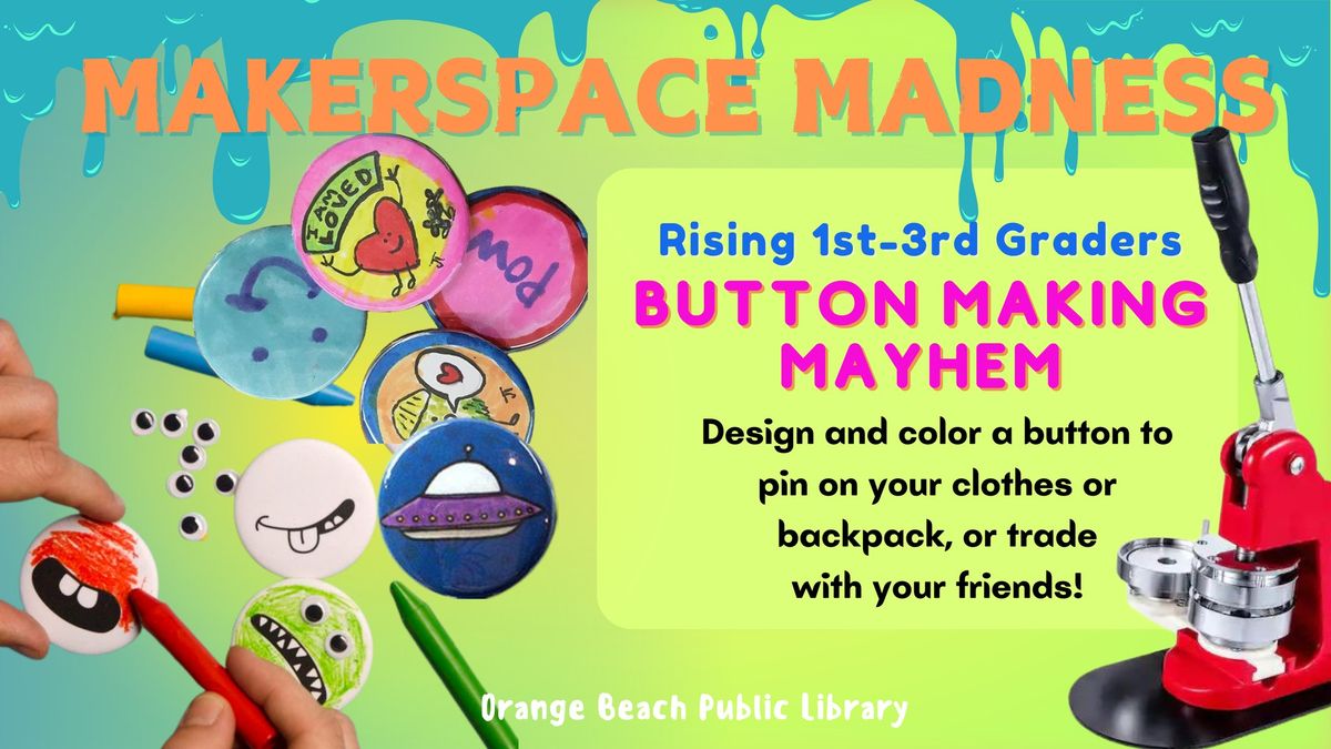 MAKERSPACE MADNESS: Button Making Mayhem