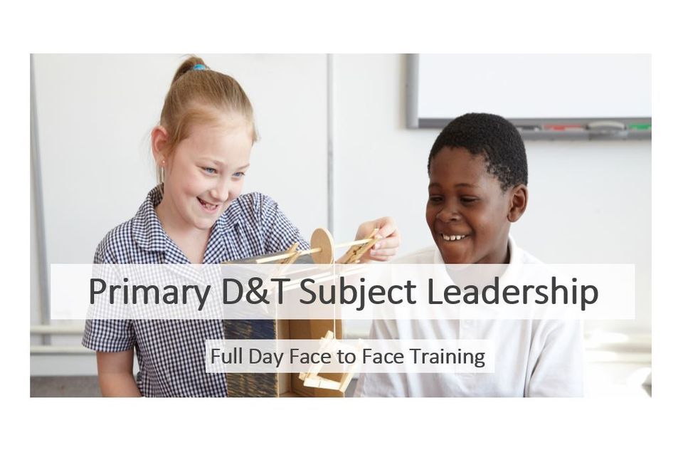 Primary D&T Subject Leadership - Full day Leeds