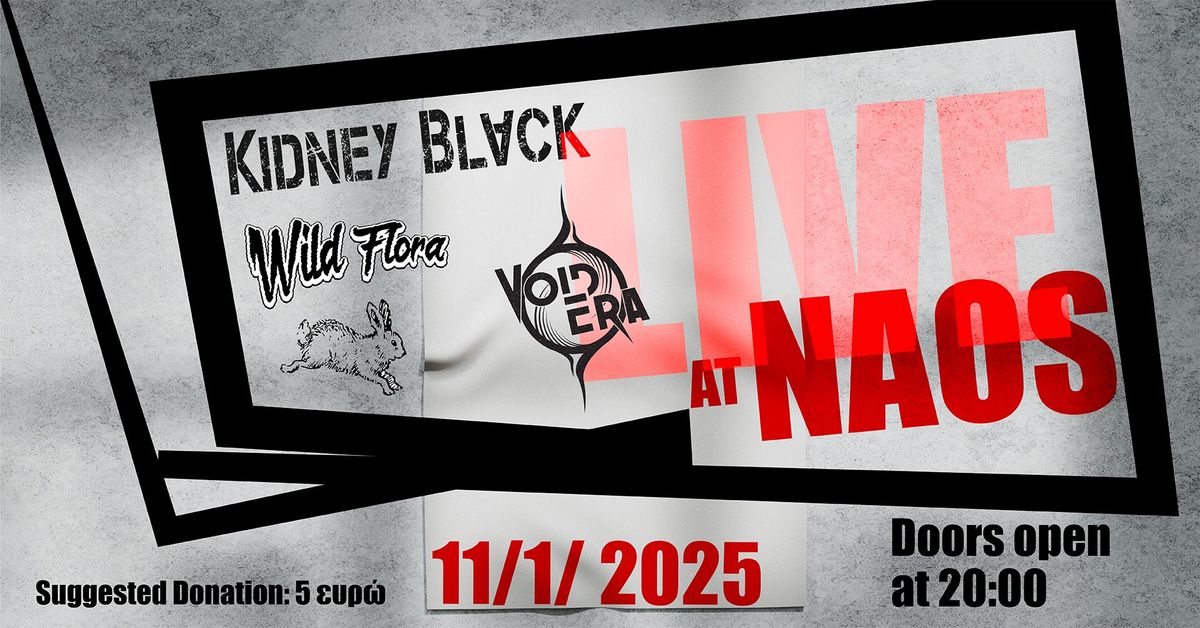 VOID ERA \/ KIDNEY BLACK \/ THE WILD FLORA LIVE AT N.A.O.S