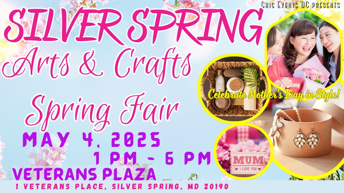 Silver Spring Arts & Crafts Spring Fair ~ Mother's Day Celebration 