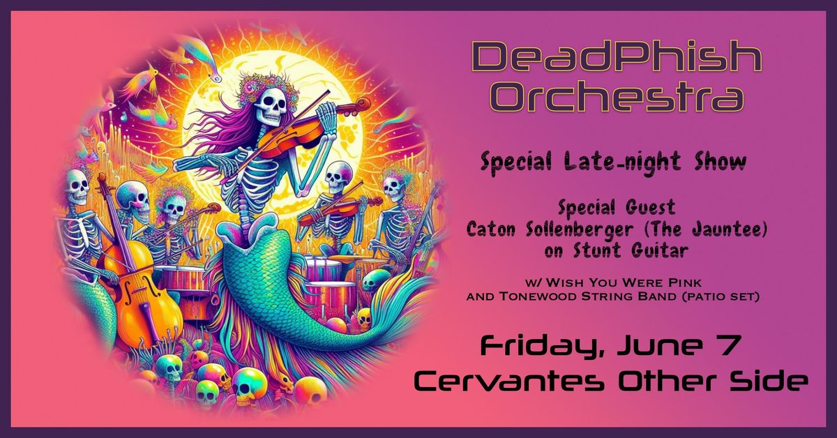DeadPhish Orchestra ft. Caton Sollenberger + Special Late Night Set w\/ Wish You Were Pink, Tonewood 