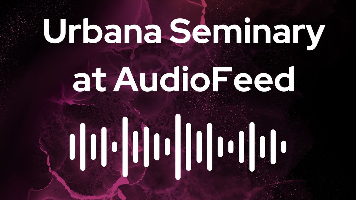 Urbana Seminary at AudioFeed