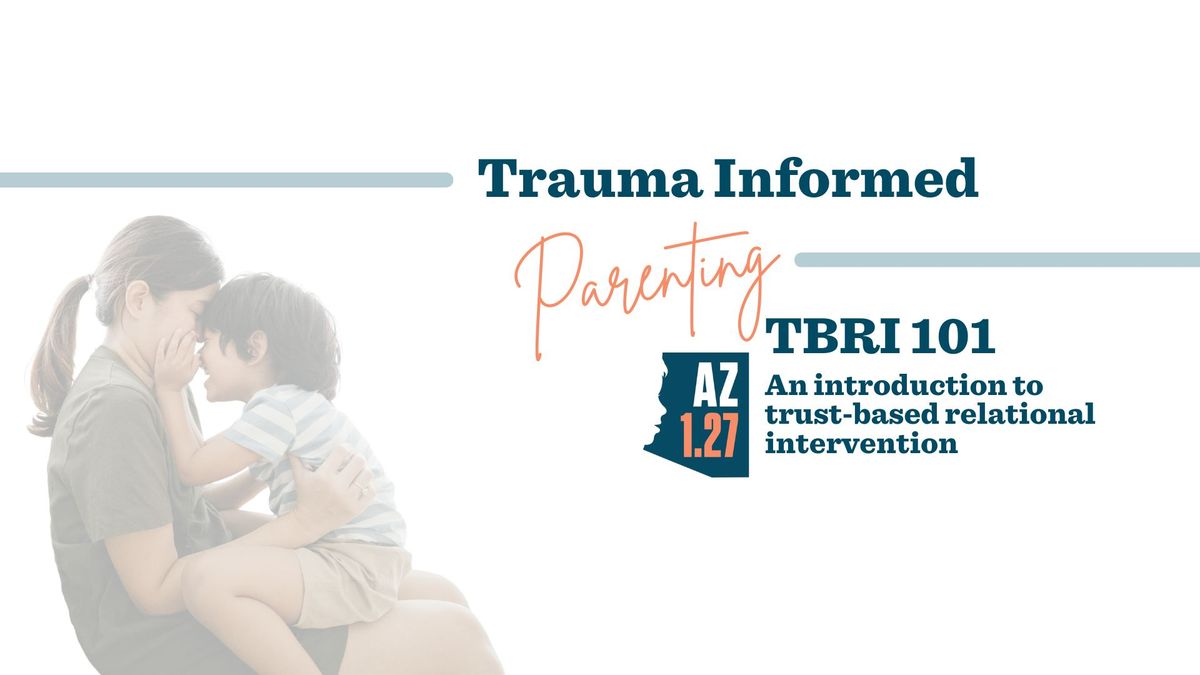 TBRI 101 - an introduction to Trust Based Relational Intervention  