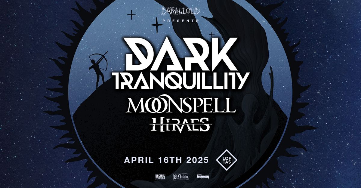 Dark Tranquillity (SE), Moonspell (PT), Hiraes (DE) \u2022 04.16 \u2022 Loftas