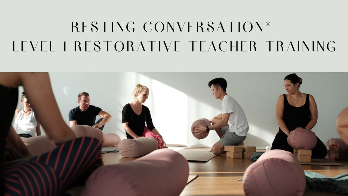 Restorative Yoga Teacher Training : Resting Conversation\u00ae 