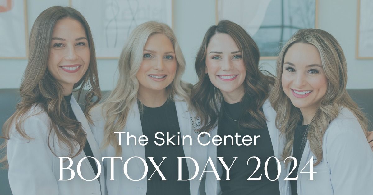 The Skin Center's 6th Annual Botox Day Celebration