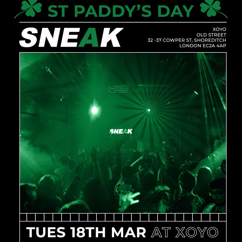 SNEAK ST PADDY'S DAY RAVE @ XOYO - Tuesday 18th March