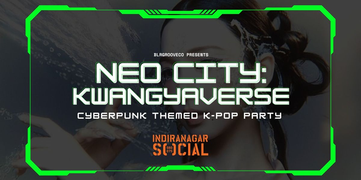 Neo City:KWANGYAVERSE-A K-Pop and Cyberpunk Party