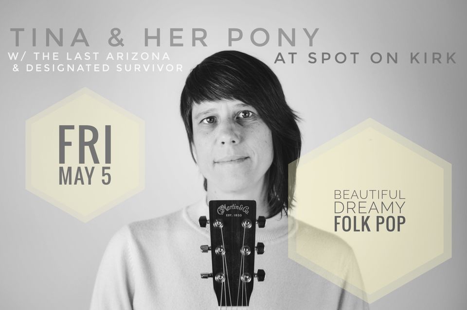 Tina & Her Pony @ The Spot on Kirk w\/ The Last Arizona & Designated Survivor