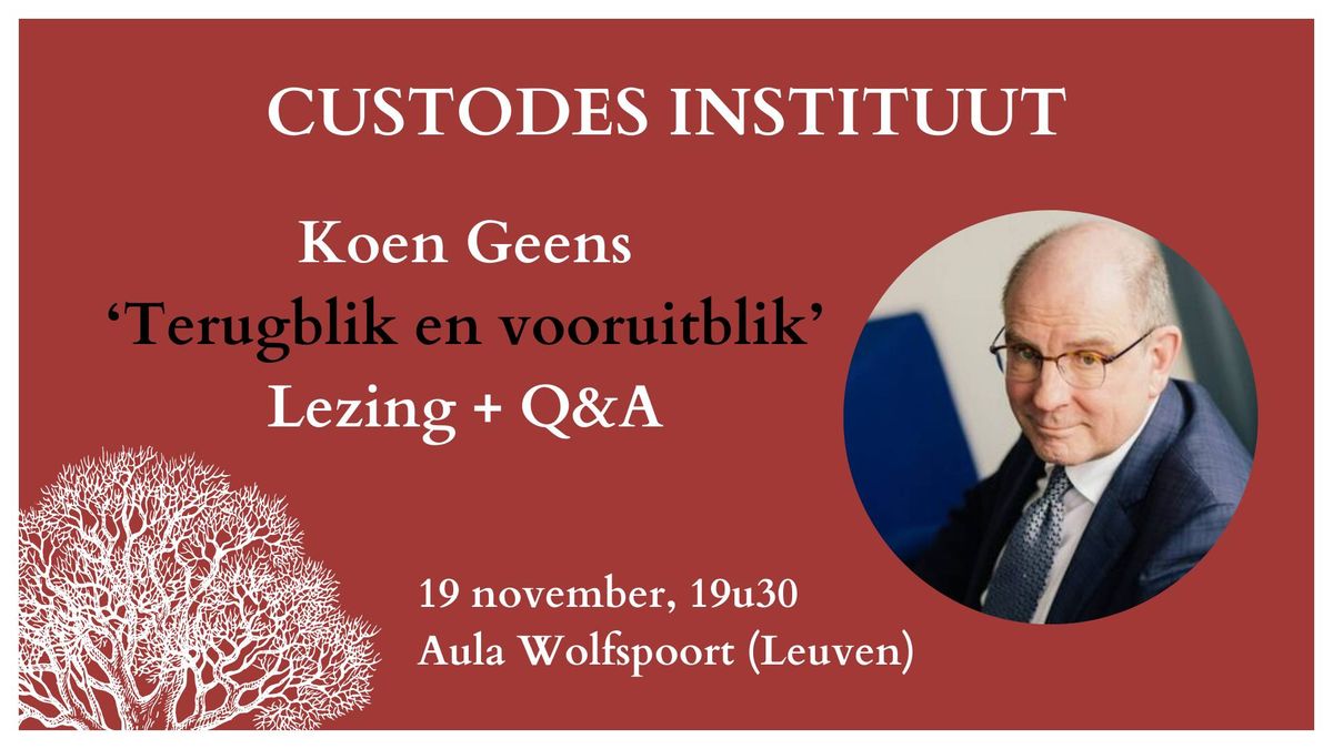 Custodes in Leuven \u2022 Koen Geens 'Terugblik en vooruitblik' (Lezing + Q&A)