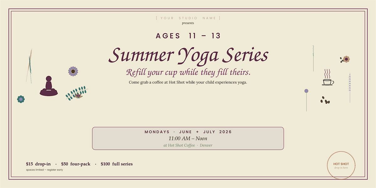 Kids Yoga Summer Series \u00b7 Ages 11 \u201313 \u00b7 Mondays 11:00 AM - Noon