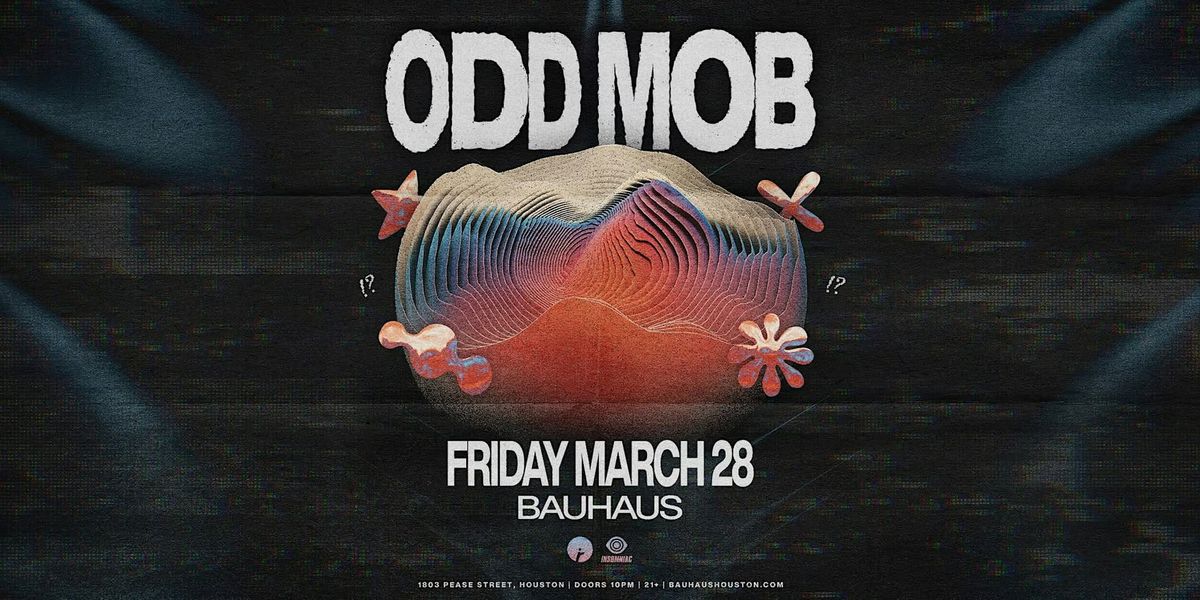 ODD MOB @ Bauhaus Houston