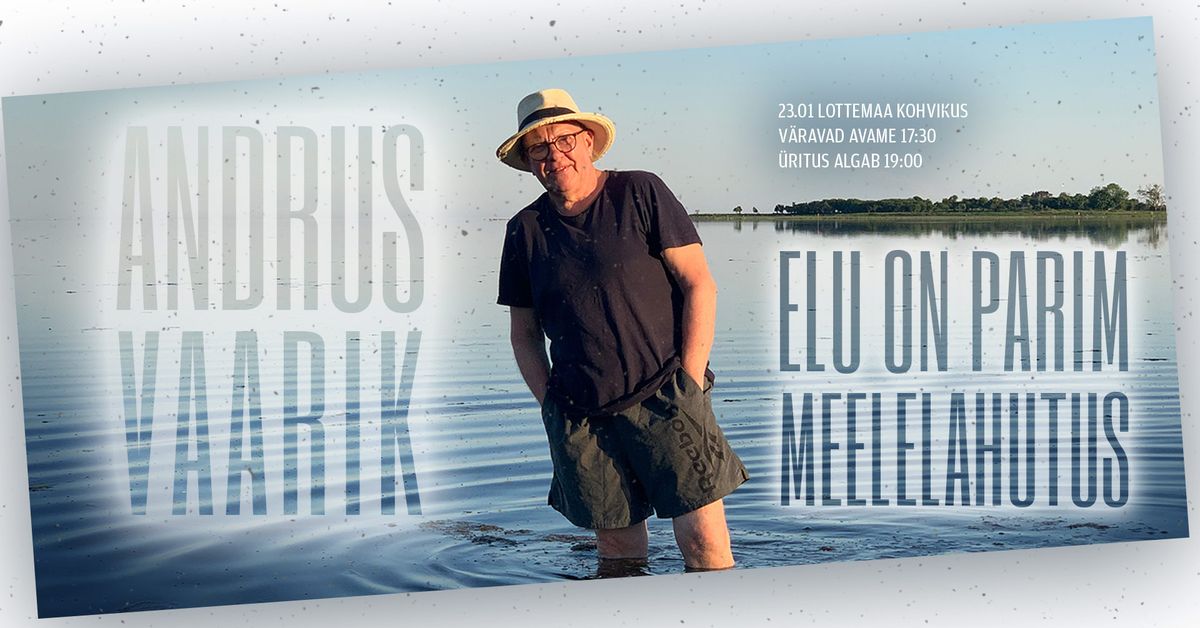 ANDRUS VAARIK | Elu on parim meelelahutus