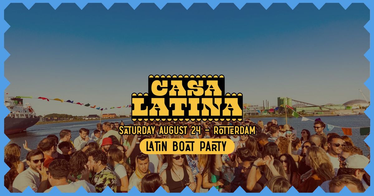 CASA LATINA BOAT PARTY | ROTTERDAM | SATURDAY AUGUST 24
