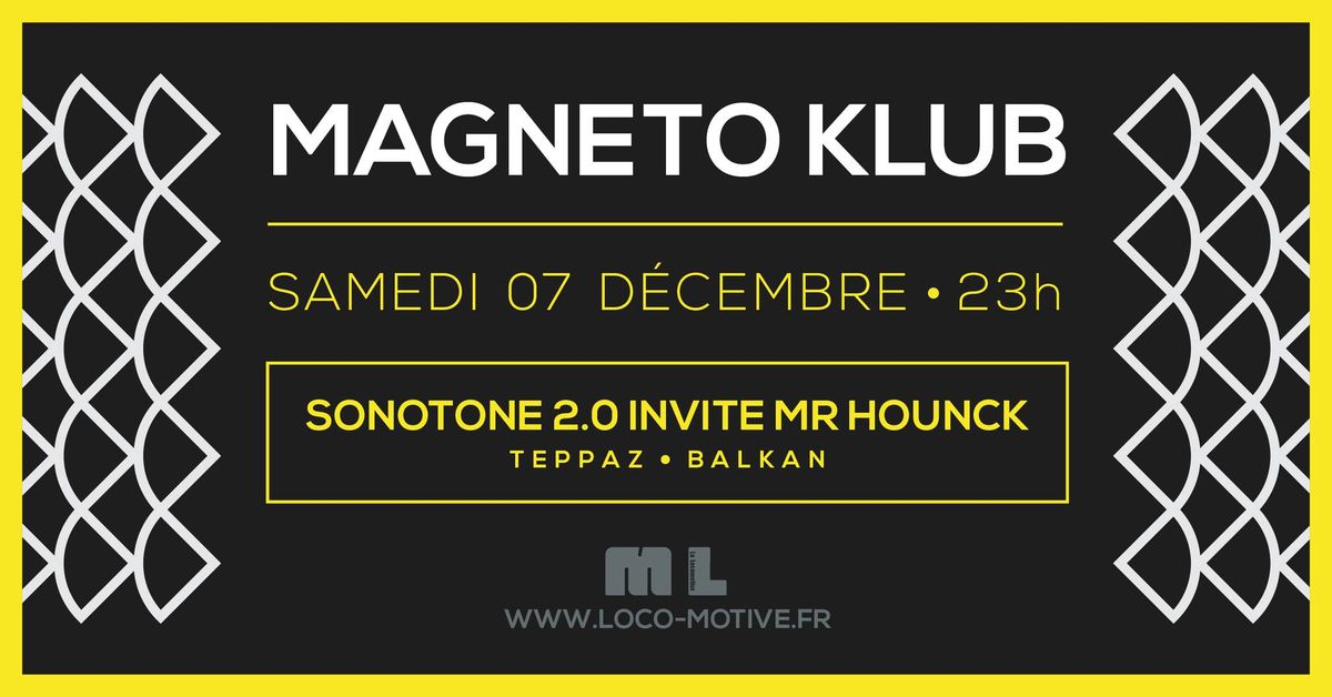 Magneto Klub \u2022 SONOTONE 2.0 invite Mr HOUNCK + TEPPAZ et BALKAN