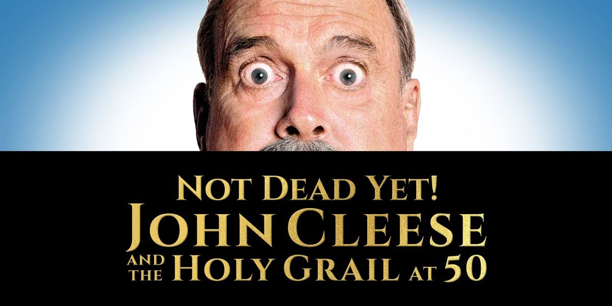 Not Dead Yet! John Cleese and The Holy Grail at 50
