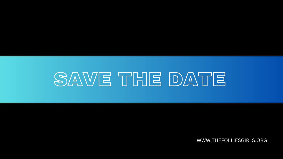 Save the Date - A New Show from The Follies Girls is gonna dazzle you!