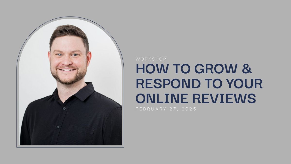 Workshop: How to Grow & Respond to Your Online Reviews