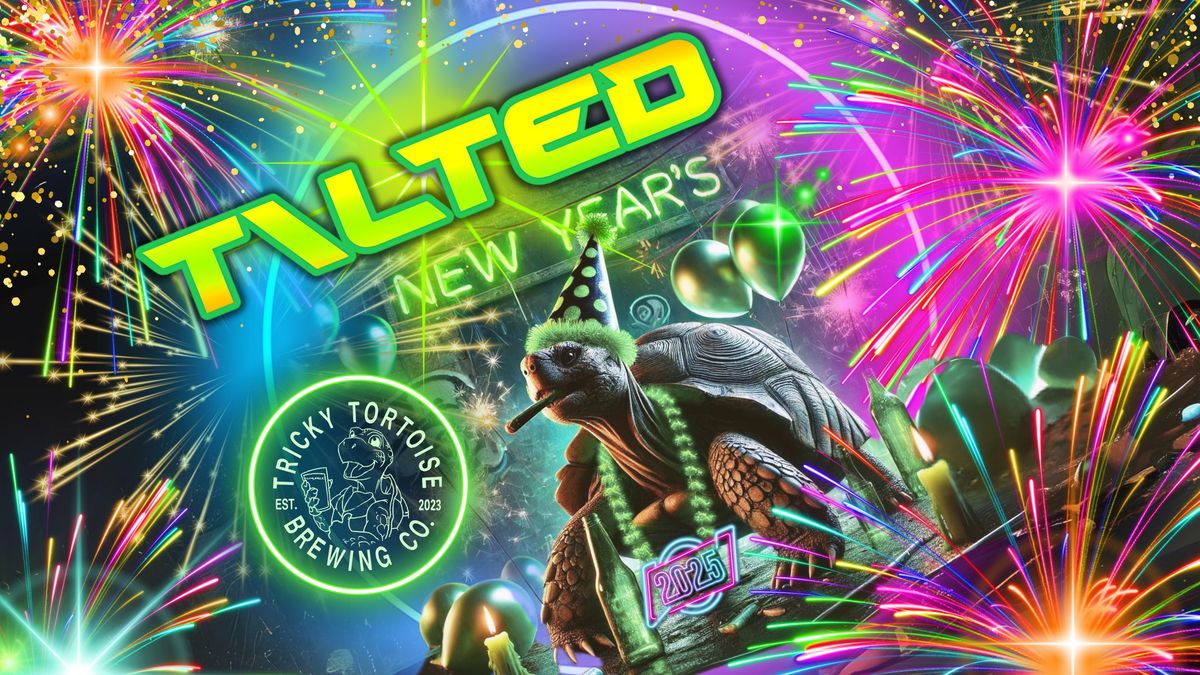 NYE 2025 gets TILTED @ Tricky Tortoise!