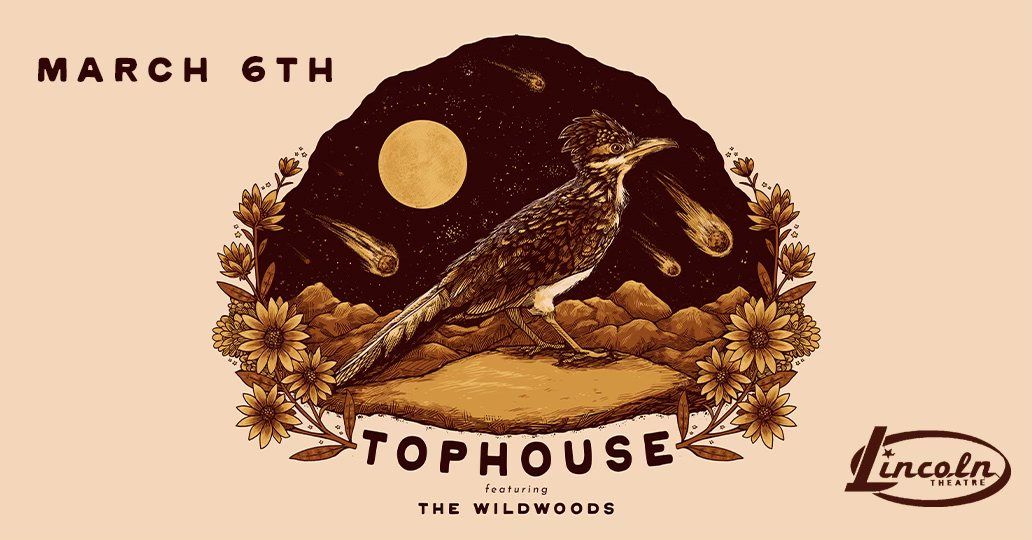 Tophouse with special guest The Wildwoods at the Lincoln Theatre - Raleigh, NC