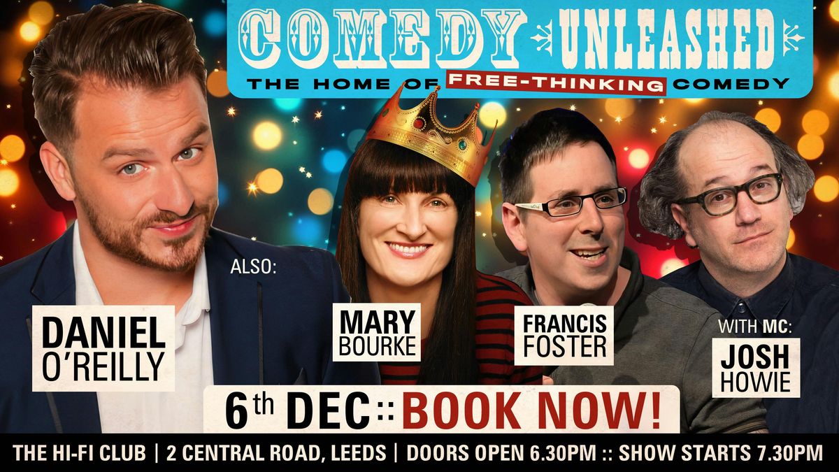 Comedy Unleashed with Daniel O'Reilly, Mary Bourke, Francis Foster &amp; Josh Howie!