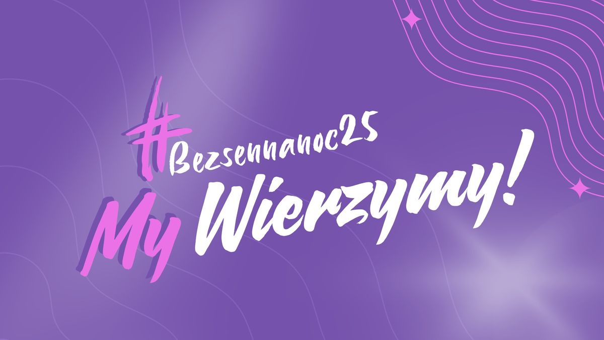 My wierzymy! \u2013 Bezsenna noc 2025