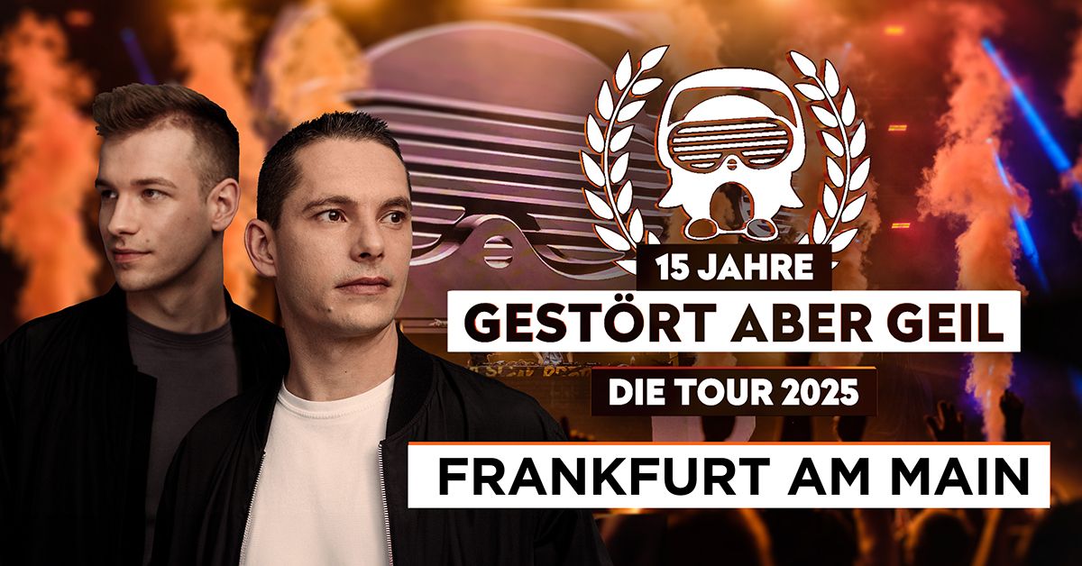 Gest\u00f6rt aber GeiL \u2022 15 Jahre - Die Tour 2025 \u2022 Frankfurt 