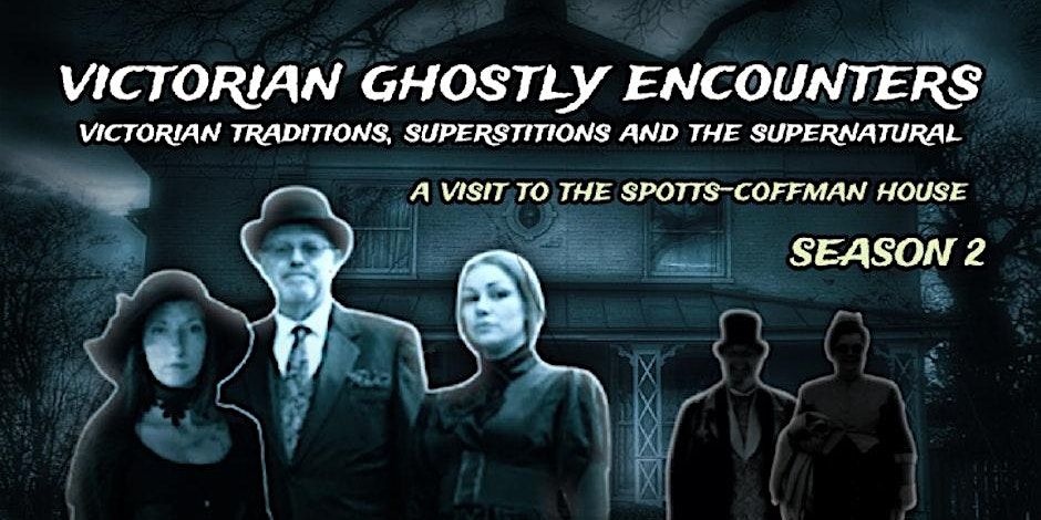 VICTORIAN GHOSTLY ENCOUNTERS FROM THE SPOTTS-COFFMAN HOUSE
