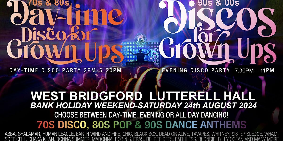 Discos for Grown ups DAYTIME 70s80 & EVENING 90s00s discos WEST BRIDGFORD