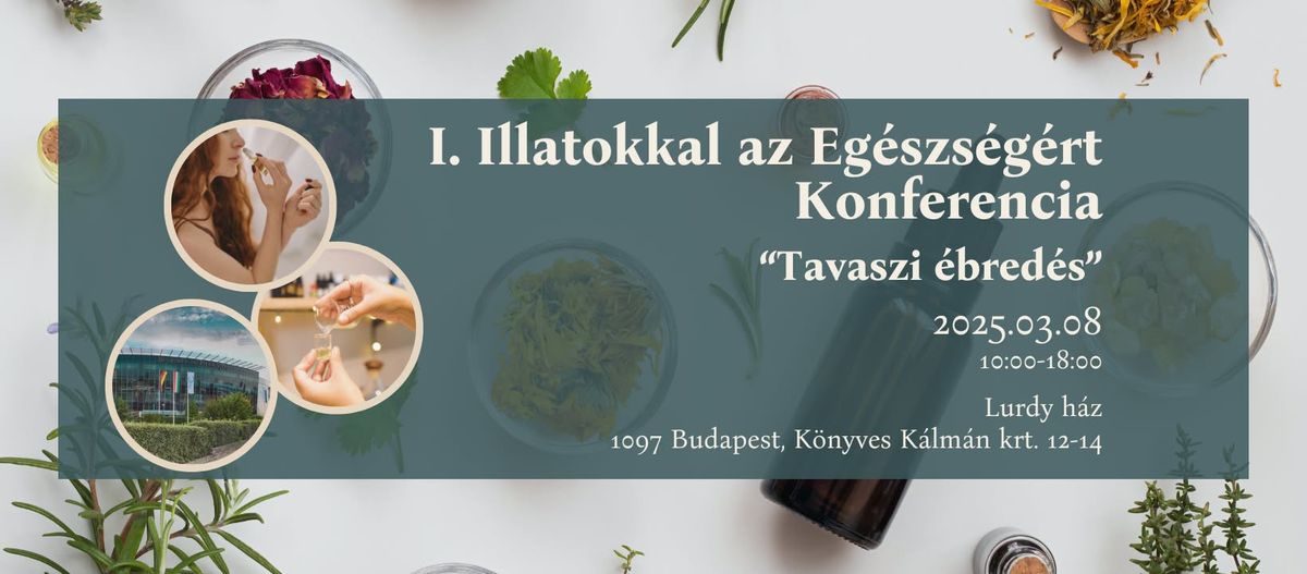 I. Illatokkal az Eg\u00e9szs\u00e9g\u00e9rt Konferencia- "Tavaszi \u00e9bred\u00e9s"