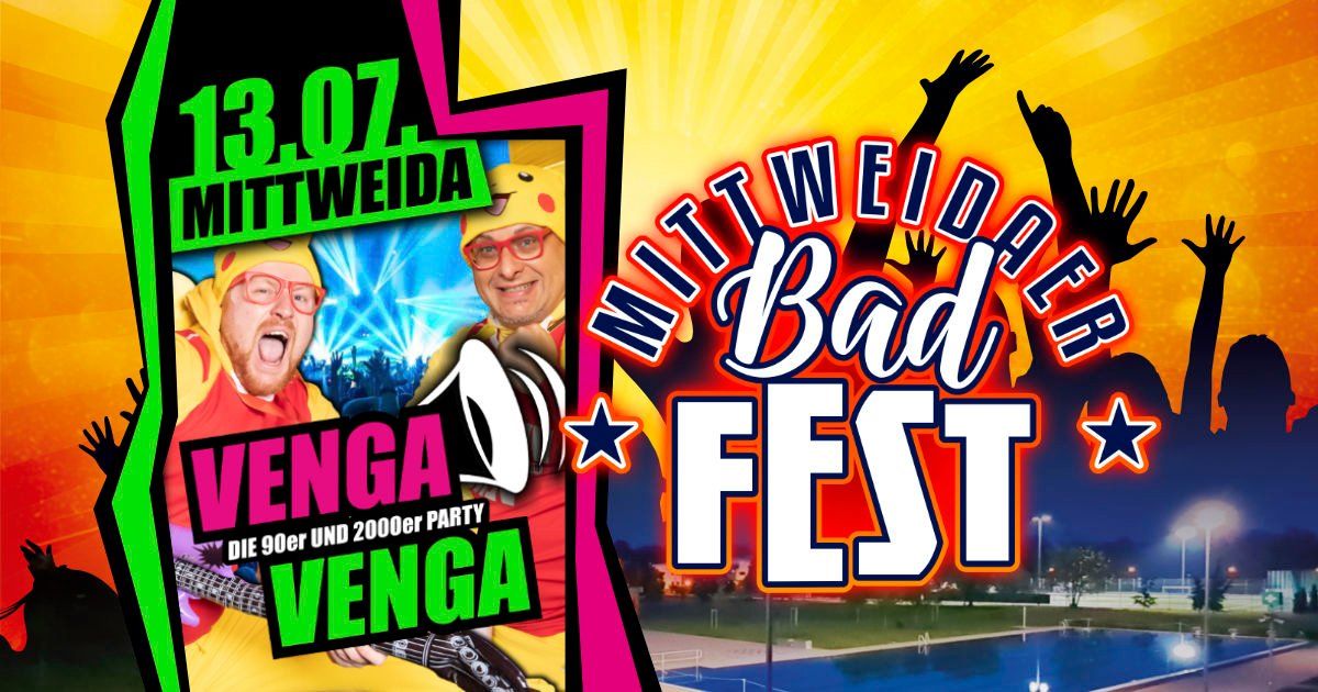 13.07.\u2605 VENGA VENGA \u2605 MITTWEIDA (Badfest) \u2605 Die mega 90er und 2000er Partyshow!