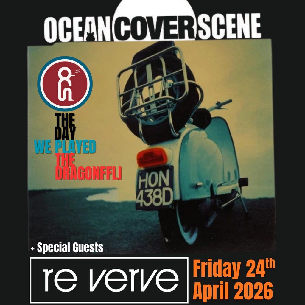 OCEAN COVER SCENE + RE VERVE (Tributes) @ The Dragonffli