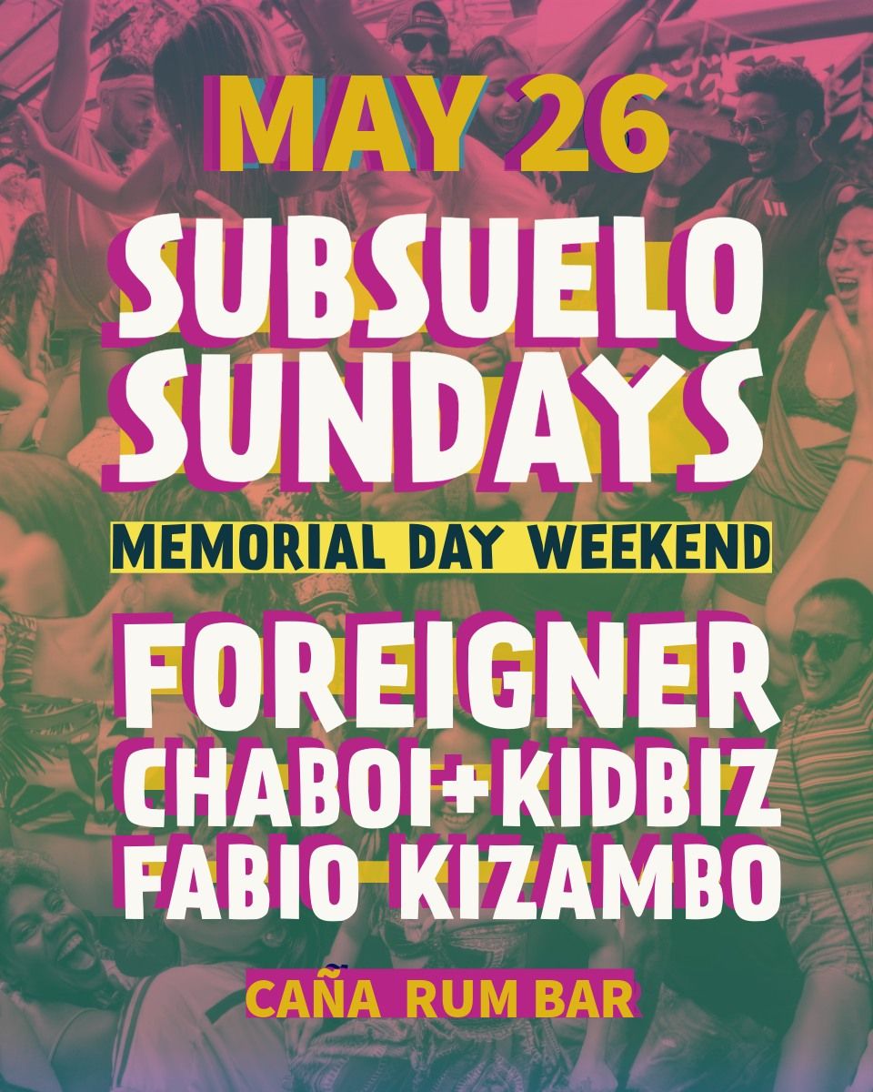 Subsuelo Sundays ft. Foreigner, Chaboi + kidbiz (Memorial Day Weekend 11 Hour Party)