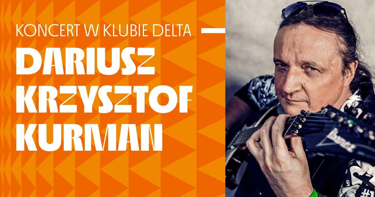 Dariusz Krzysztof Kurman | Koncert w Klubie Delta