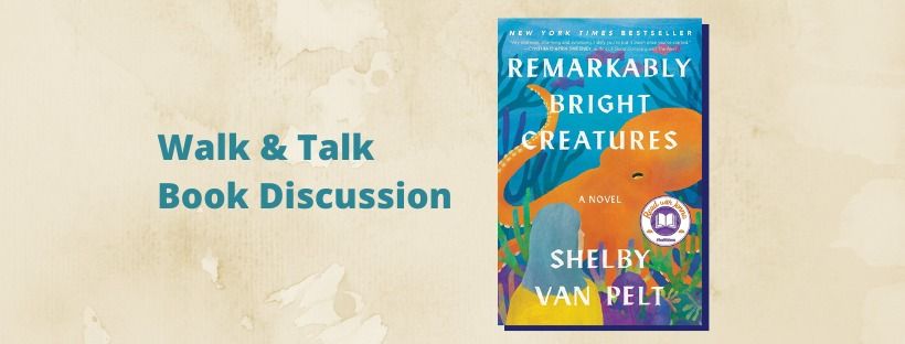 Walk & Talk Book Discussion: Remarkably Bright Creatures