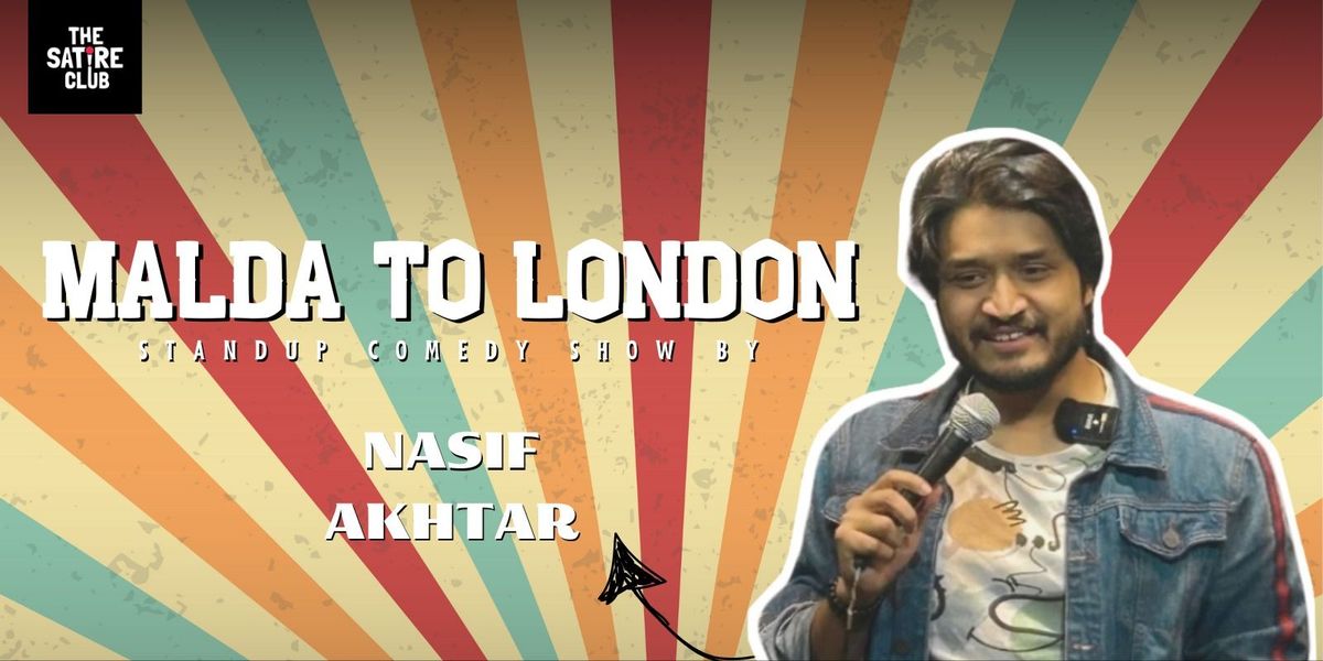 Malda to London ft. Nasif Akhtar