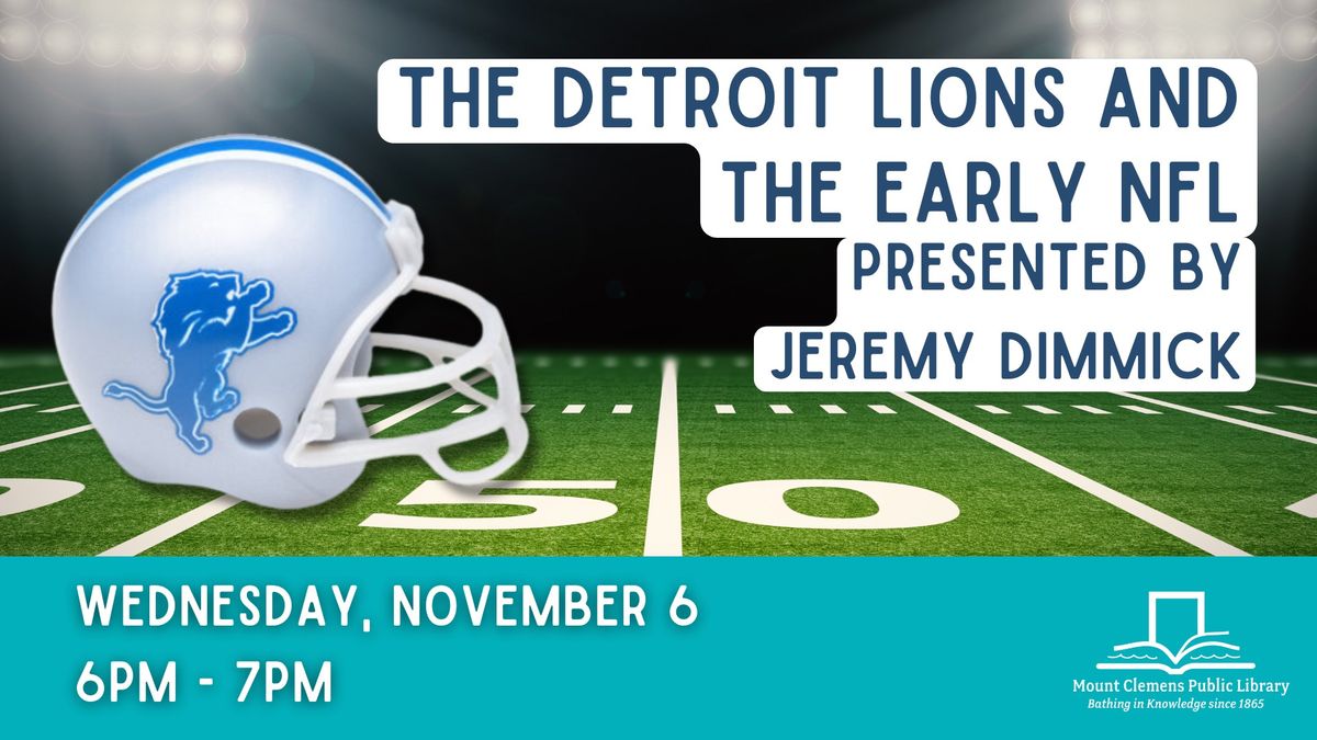 The Detroit Lions and the Early NFL presented by Jeremy Dimmick