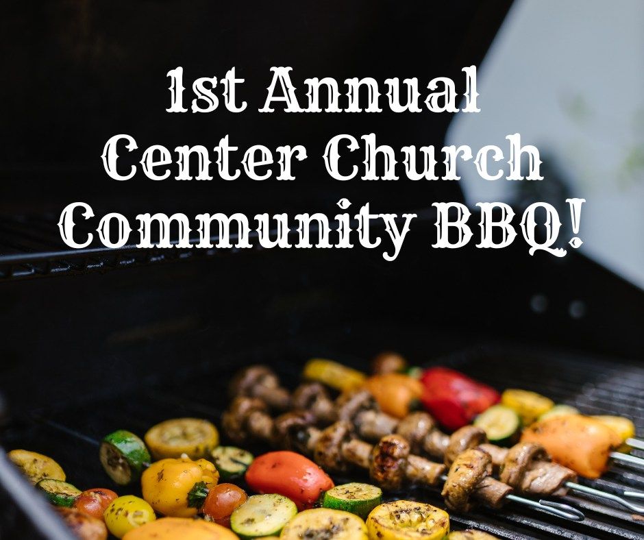 1st Annual Center Church Community BBQ!