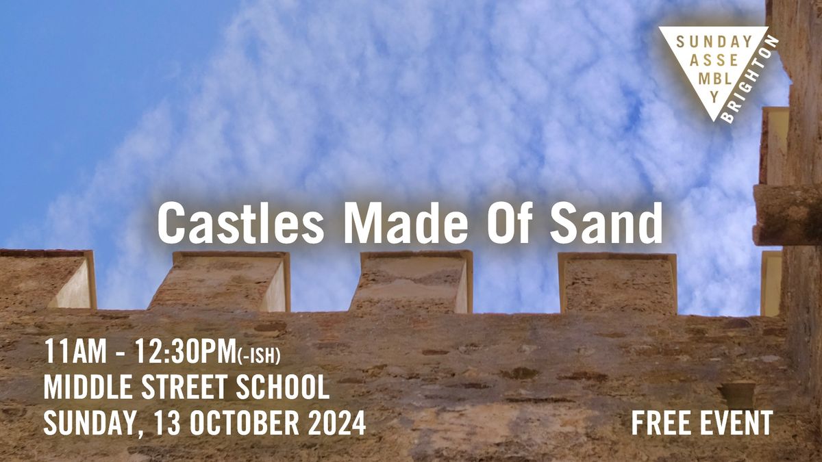 Sunday Assembly Brighton: Castles Made Of Sand