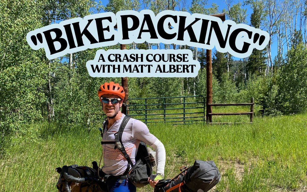Bike Packing! A "How To" with Matt Albert