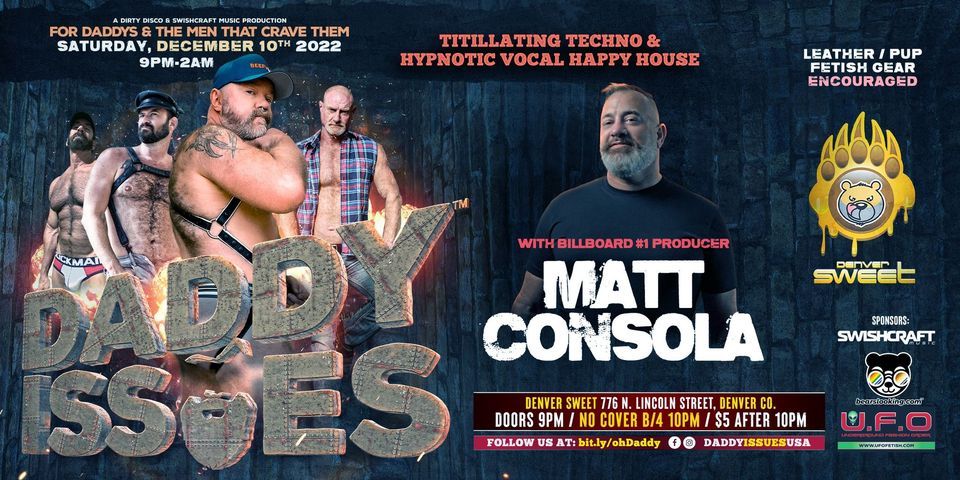 Denver Sweet presents DADDY ISSUES featuring DJ MATT CONSOLA Sat Dec 10th @ 9pm \/ No Cover B4 10PM