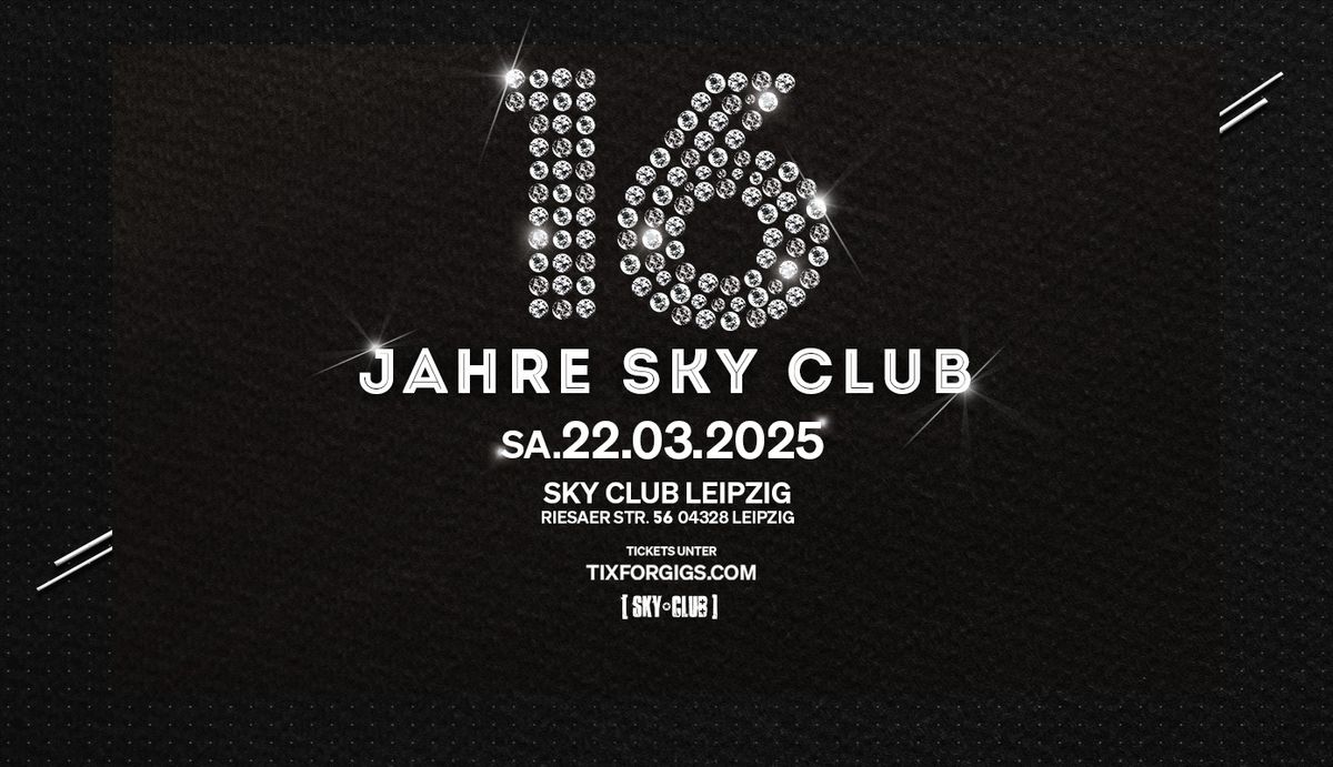 22.03.2025 - 16 JAHRE SKY CLUB LEIPZIG !!