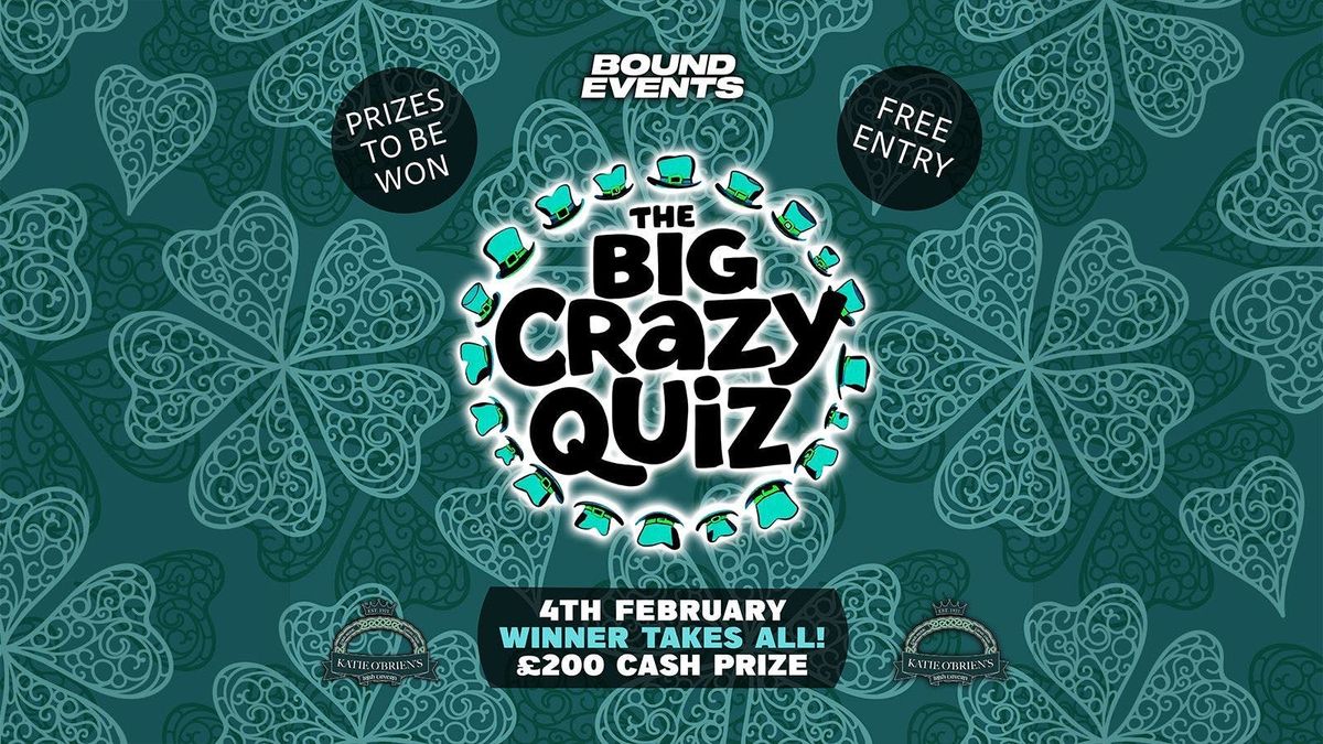 The Big Crazy Quiz - \u00a3200 Cash Prize Up For Grabs - Katie O\u2019Briens 